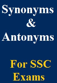 Synonyms and Antonyms for SSC CGL and other competitive exams.