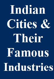 indian-cities-and-their-famous-industries-for-ssc-railway-and-upsc-exams